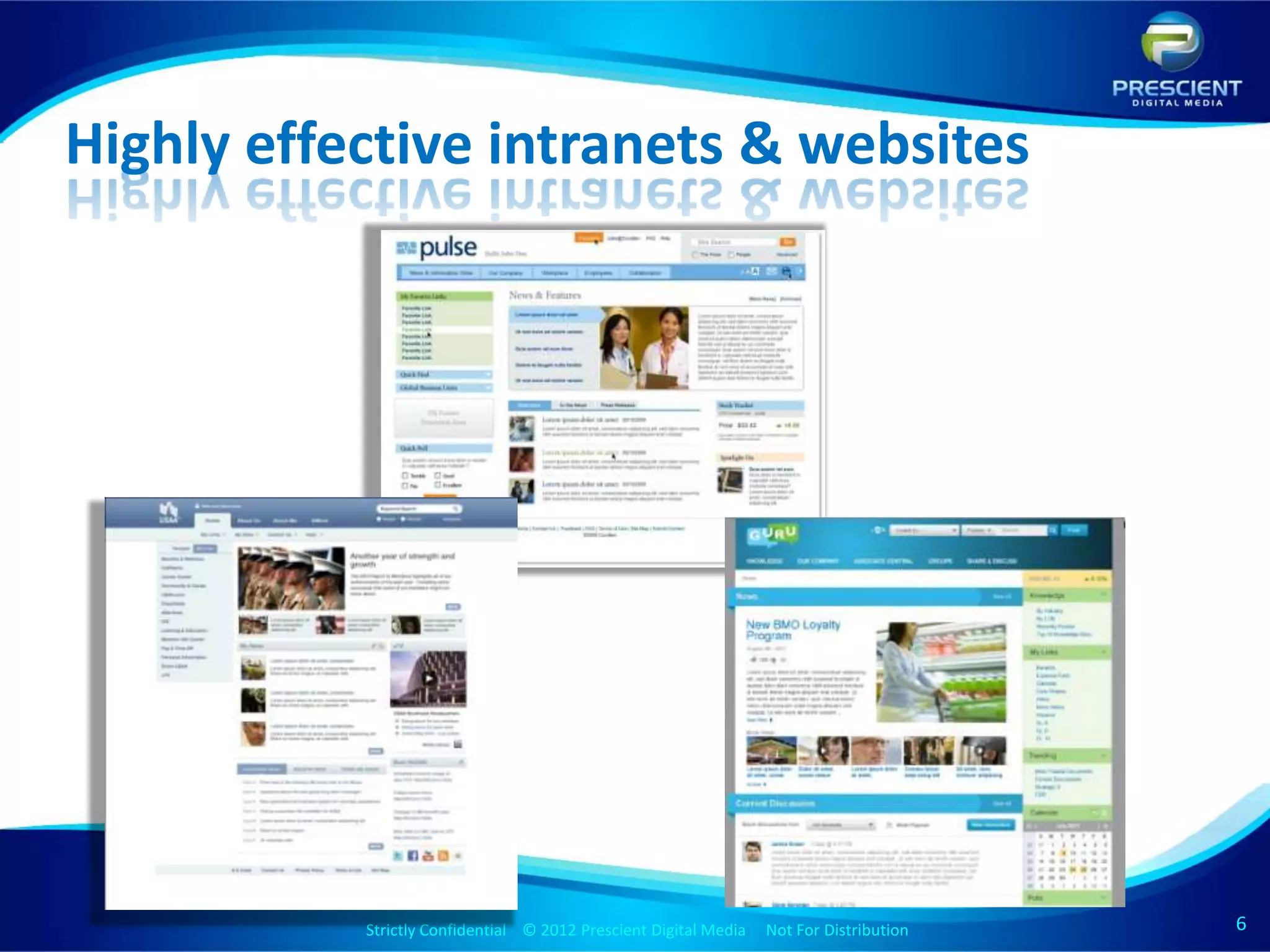 Highly effective intranets & websites




           Strictly Confidential © 2012 Prescient Digital Media Not For Distribution
                                                   Strictly Confidential © 2009 Prescient Digital Media   Not For Distribution   6
 
