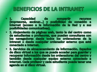 BENEFICIOS DE LA INTRANET<br />1. Capacidad de compartir recursos (impresoras, escáner...) y posibilidad de conexión a Int...