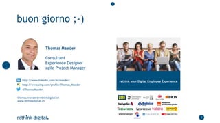 buon giorno ;-)
22
Thomas Maeder
Consultant
Experience Designer
agile Project Manager
http://www.linkedin.com/in/maeder/
h...