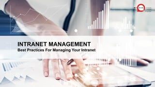 INTRANET MANAGEMENT
Best Practices For Managing Your Intranet
 