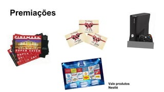 Premiações
Vale produtos
Nestlé
 
