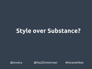 Style over Substance?
@Invotra @PaulZimmerman #IntranetNow
 