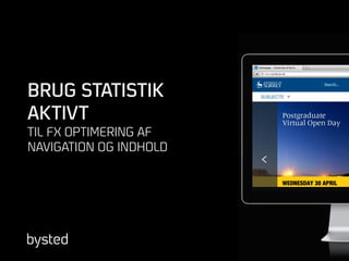 BRUG STATISTIK
AKTIVT
TIL FX OPTIMERING AF
NAVIGATION OG INDHOLD
 