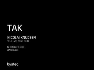 TAK
NICOLAI KNUDSEN
TEL (+45) 2465 8434
NHK@BYSTED.DK
@NICOLAIK
 