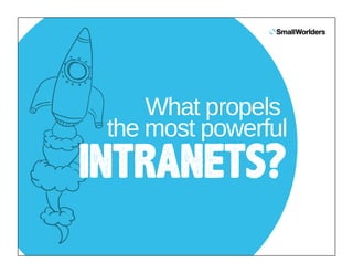 What propels
the most powerful

INTRANETS?

 