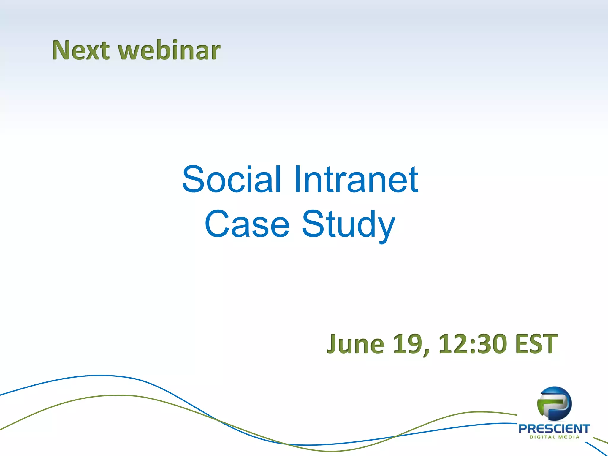 Next webinar
Social Intranet
Case Study
June 19, 12:30 EST
 