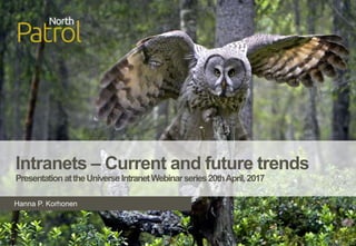 Hanna P. Korhonen
Intranets – Current and future trends
PresentationattheUniverseIntranetWebinarseries20thApril,2017
 