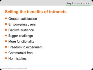 Selling the benefits of intranets <ul><li>Greater satisfaction </li></ul><ul><li>Empowering users </li></ul><ul><li>Captiv...
