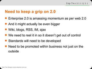 Need to keep a grip on 2.0 <ul><li>Enterprise 2.0 is amassing momentum as per web 2.0 </li></ul><ul><li>And it might actua...