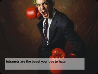 Intranets are the beast you love to hate 