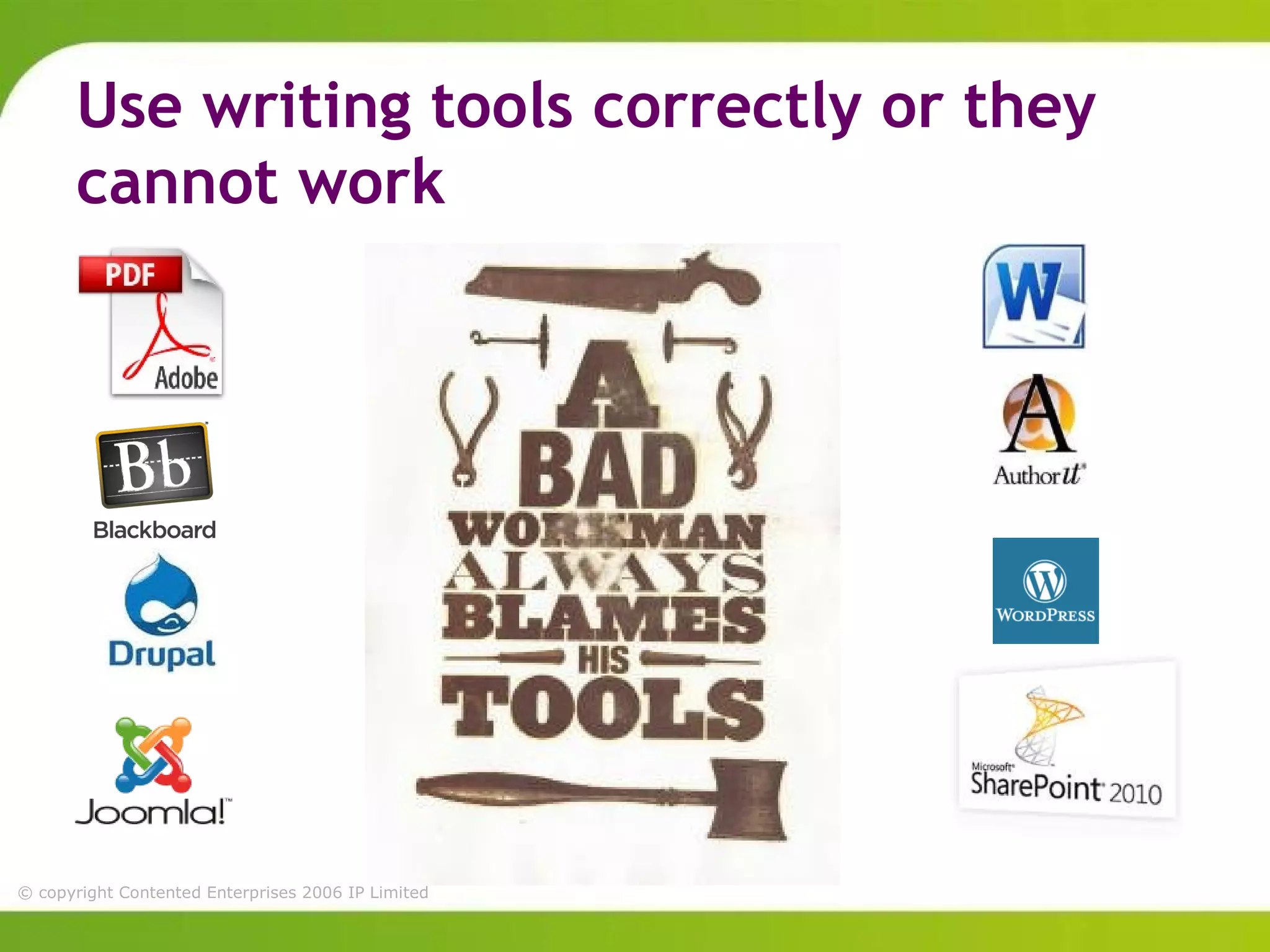 Use writing tools correctly or they
       cannot work




© copyright Contented Enterprises 2006 IP Limited
 