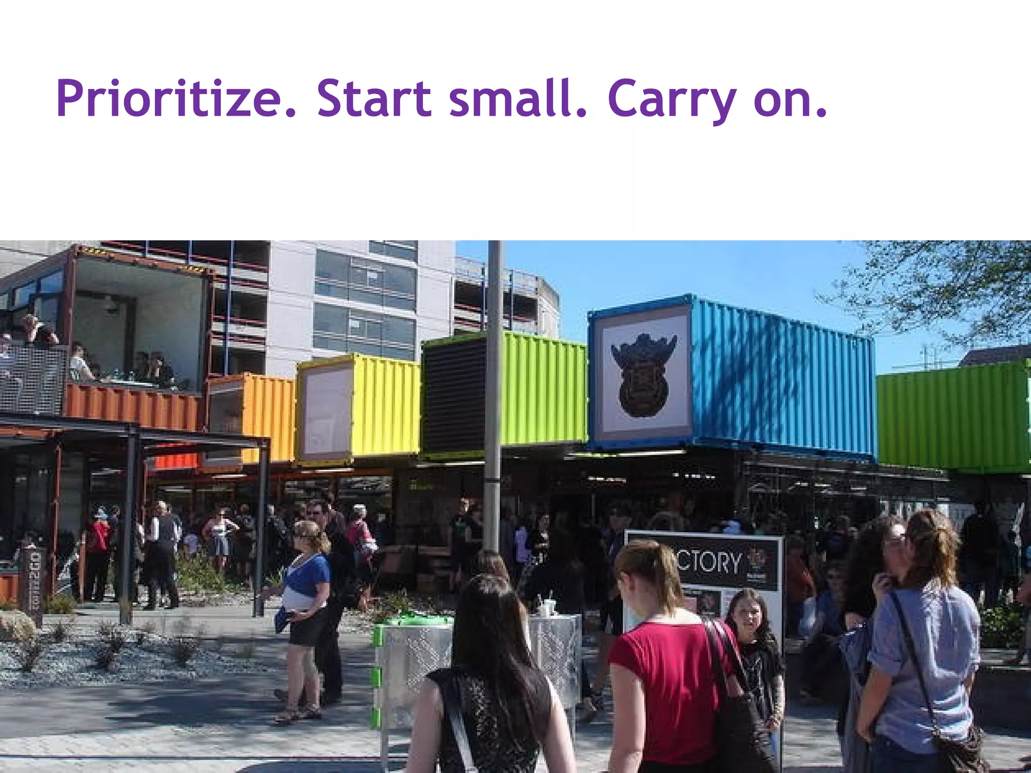 Prioritize. Start small. Carry on.
 