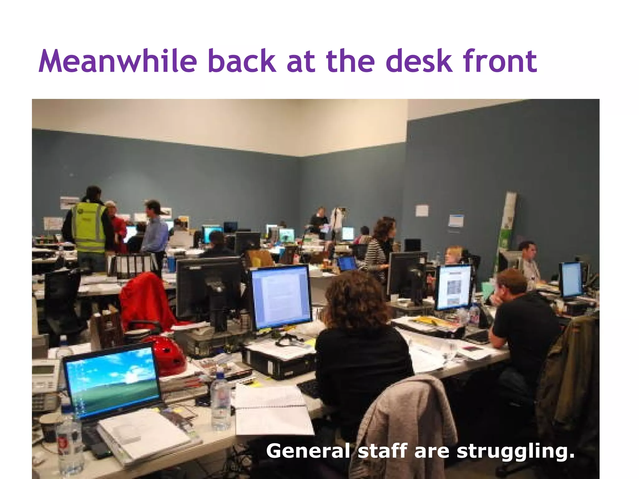 Meanwhile back at the desk front




              General staff are struggling.
 