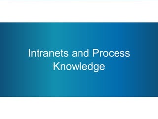 Intranets and Process
Knowledge
 