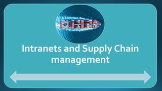 Intranets and Supply Chain
management
 