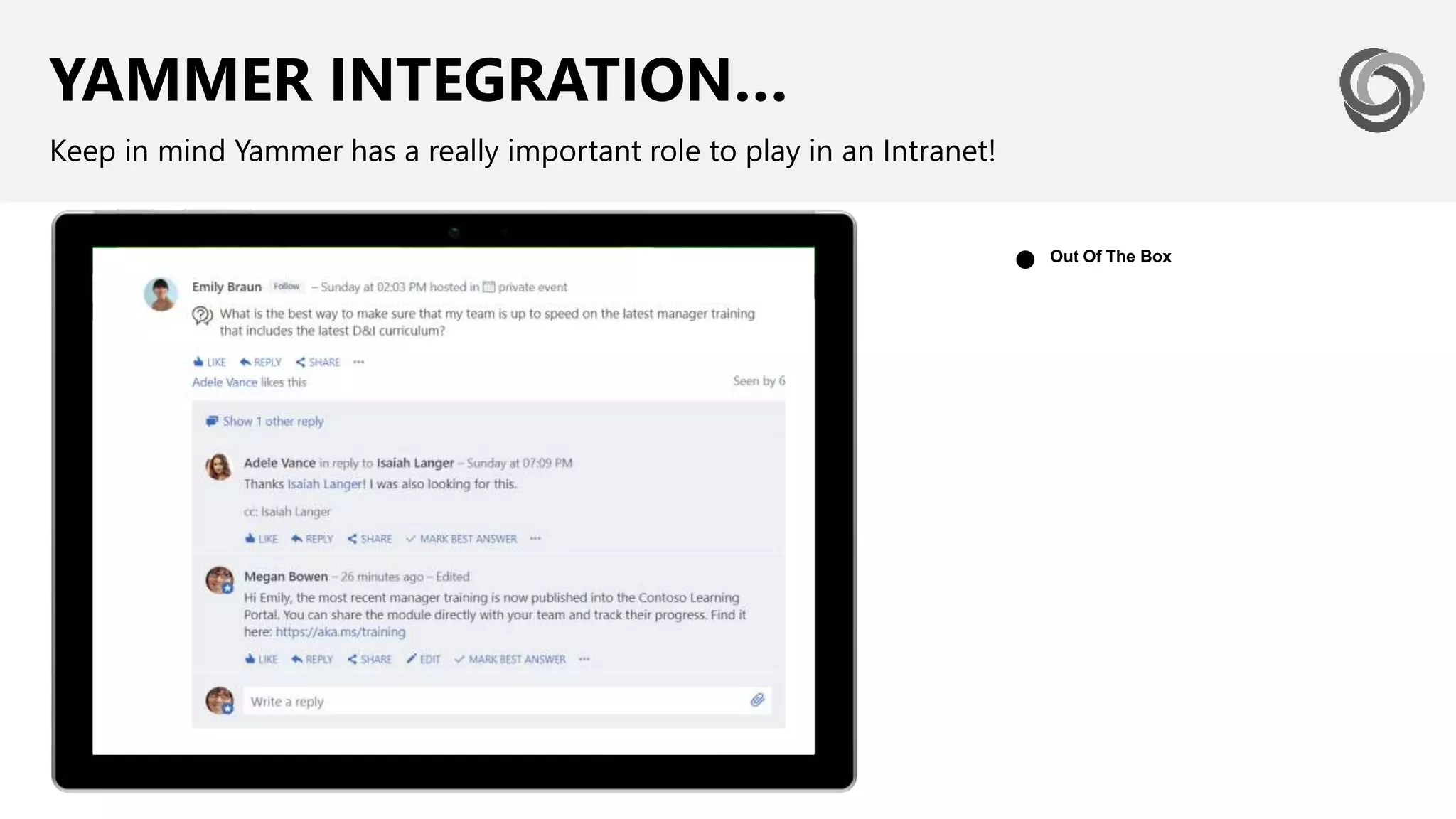 YAMMER INTEGRATION…
Keep in mind Yammer has a really important role to play in an Intranet!
Out Of The Box
●
 