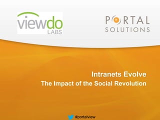 1

Intranets Evolve
The Impact of the Social Revolution

#portalview

 
