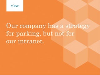 Our company has a strategy for parking, but not for our intranet. 