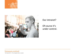 Simon Evans Our intranet?  Of course it’s under control. 