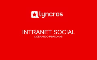 INTRANET SOCIAL 
LIDERANDO PERSONAS 
 