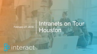 Intranets on Tour
Houston
February 27, 2018
 