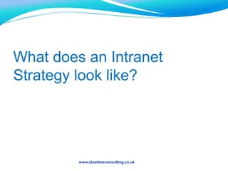 AgendaPart 1What does an effective intranet strategy look like? Strategy as a documentMapping benefitsPart 2Strategy as a processMeasurementsStakeholdersPractical issues