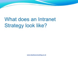 Agenda<br />Part 1<br />What does an effective intranet strategy look like? <br />Strategy as a document<br />Mapping bene...