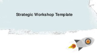 #tfwebinar
Strategic Workshop Template
 