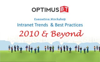 Executive Workshop

Intranet Trends & Best Practices

2010 & Beyond
 