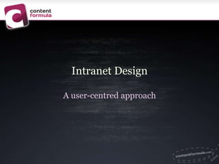 Intranet Design
A user-centred approach
 