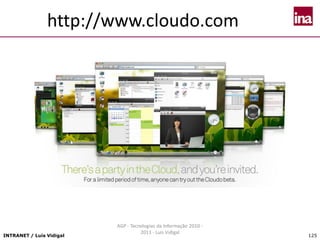 INTRANET / Luís Vidigal 125
http://www.cloudo.com
AGP - Tecnologias da Informação 2010 -
2011 - Luís Vidigal
 