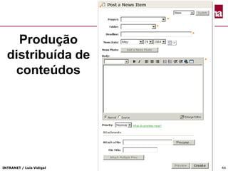 INTRANET / Luís Vidigal 44
Produção
distribuída de
conteúdos
 