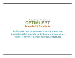 Enterprise 2.0 Consultants

 Building the next generation of Powerful, Interactive
Applications that integrate content, data and documents
   with user driven content and self service features
 