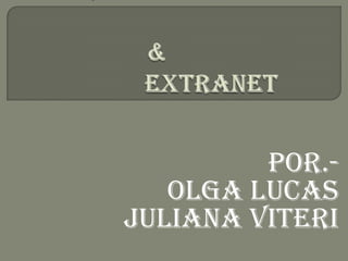 Intranet						               &					     Extranet Por.- Olga Lucas Juliana Viteri 