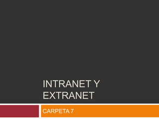 Intranet y extranet CARPETA 7 