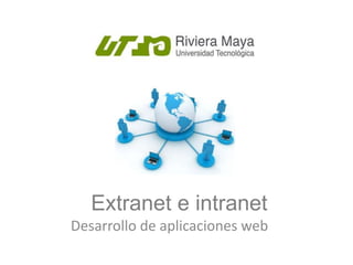 Extranet e intranet
Desarrollo de aplicaciones web
 