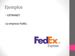 Ejemplos
• EXTRANET:

La empresa FedEx.
 