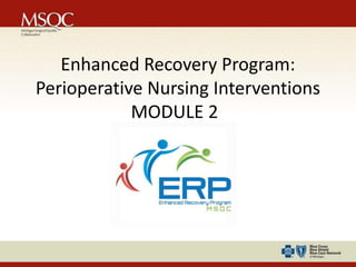 Enhanced Recovery Program:
Perioperative Nursing Interventions
MODULE 2 Call
 