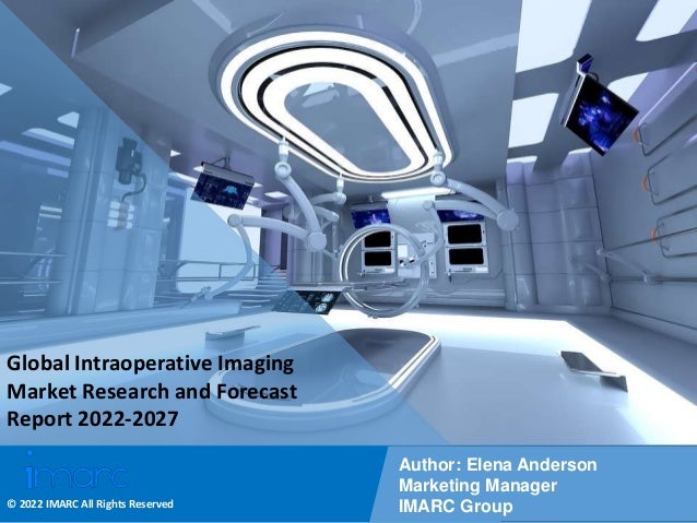 Copyright © IMARC Service Pvt Ltd. All Rights Reserved
Global Intraoperative Imaging
Market Research and Forecast
Report 2022-2027
Author: Elena Anderson
Marketing Manager
IMARC Group
© 2022 IMARC All Rights Reserved
 