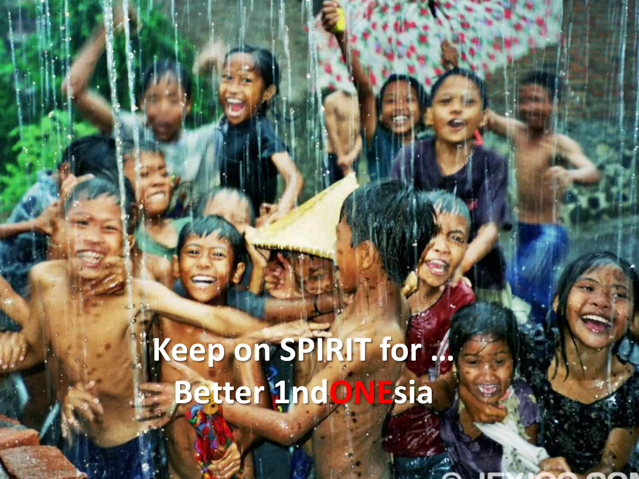 Keep on SPIRIT for …
 Better 1ndONEsia
 