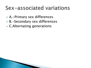  A.-Primary sex differences
 B.-Secondary sex differences
 C.Alternating generations
 