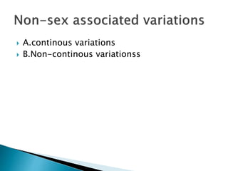  A.continous variations
 B.Non-continous variationss
 