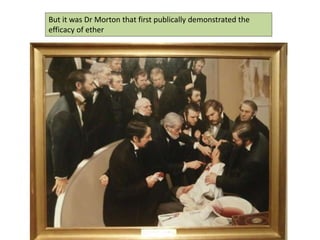 But it was Dr Morton that first publically demonstrated the
efficacy of ether
 