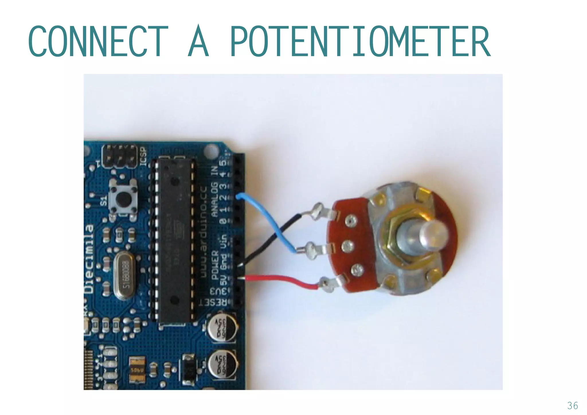 36 
CONNECT A POTENTIOMETER  