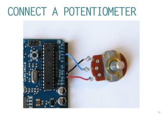 36 
CONNECT A POTENTIOMETER  
