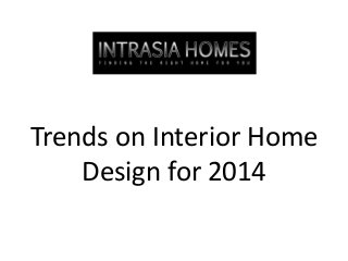 Trends on Interior Home
Design for 2014

 