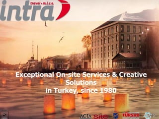 Exceptional On-site Services & Creative
Solutions
in Turkey, since 1980
 