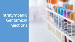 Intratympanic
Gentamicin
Injections
 