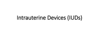 Intrauterine Devices (IUDs)
 