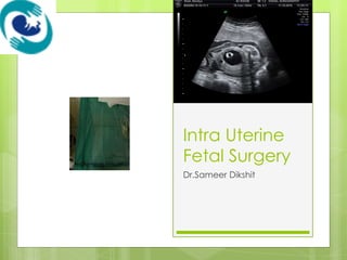 Intra Uterine Fetal Surgery Dr.Sameer Dikshit 